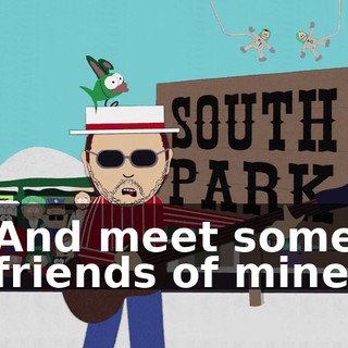 ♪ And meet some friends of mine ♪