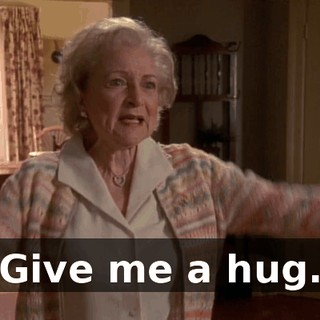 Give me a hug.