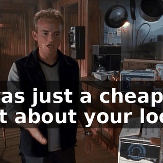 It was just a cheap shot about your looks,