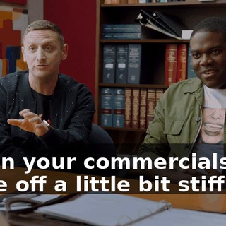 But in your commercials you come off a little bit stiff.