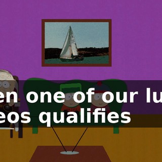 when one of our lucky videos qualifies