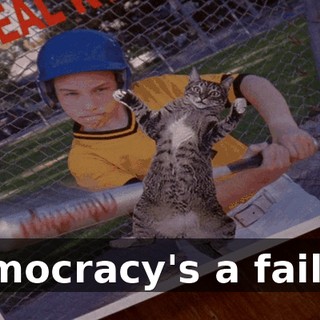 Democracy's a failure