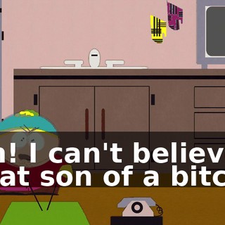 Ah! I can't believe that son of a bitch!
