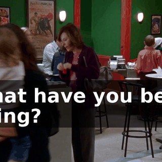 What have you been doing?