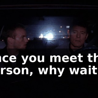 Once you meet that person, why wait?