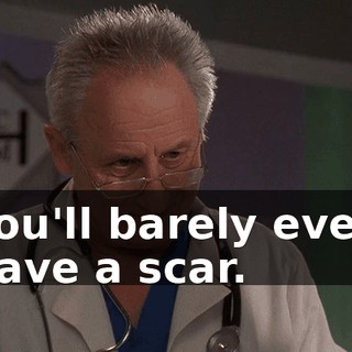 You'll barely even have a scar.