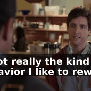 is not really the kind of behavior I like to reward.