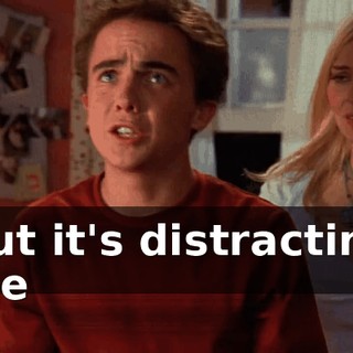 but it's distracting me