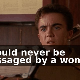 I would never be massaged by a woman.