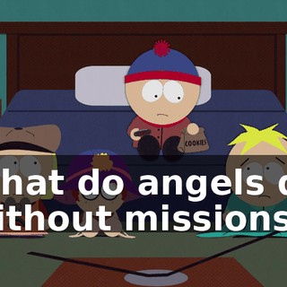 What do angels do without missions?