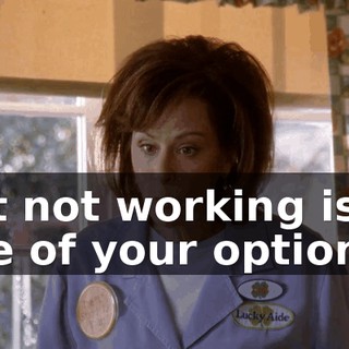 but not working isn't one of your options.