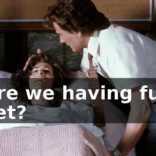 Are we having fun yet?