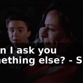 - Can I ask you something else? - Sure.