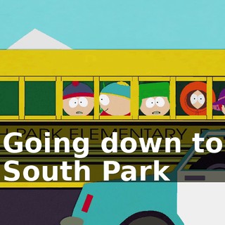 ♪ Going down to South Park ♪