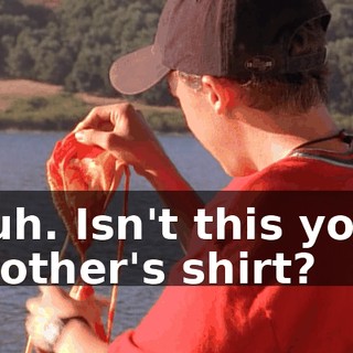 Huh. Isn't this your brother's shirt?