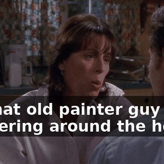 to that old painter guy puttering around the house