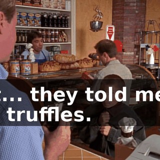 But... they told me to get truffles.
