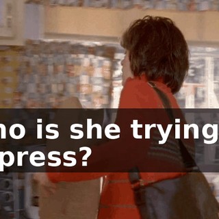Who is she trying to impress?