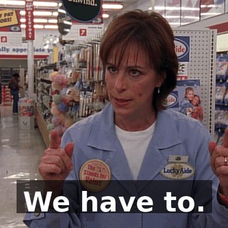 We have to.