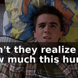 Don't they realize how much this hurts?