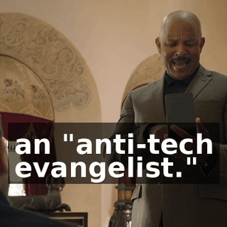an "anti-tech evangelist."