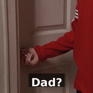 Dad?