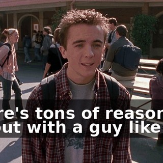 There's tons of reasons to go out with a guy like me.