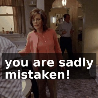 you are sadly mistaken!