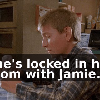 She's locked in her room with Jamie.