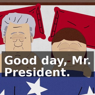 Good day, Mr. President.