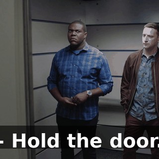- Hold the door.