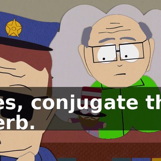 Yes, conjugate the verb.