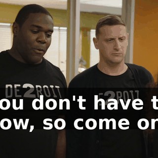 you don't have to now, so come on.
