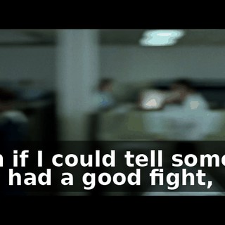 Even if I could tell someone they had a good fight,