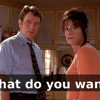 What do you want?