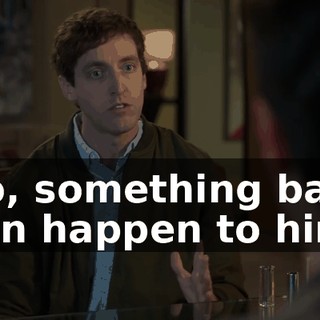 So, something bad can happen to him.