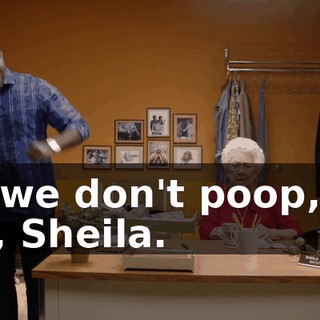 - If we don't poop, we die, Sheila.