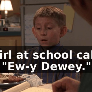 A girl at school called me "Ew-y Dewey."
