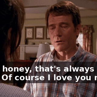 Well, honey, that's always been true. Of course I love you more.