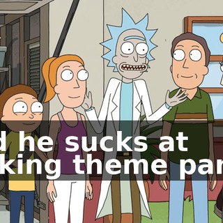 and he sucks at making theme parks.