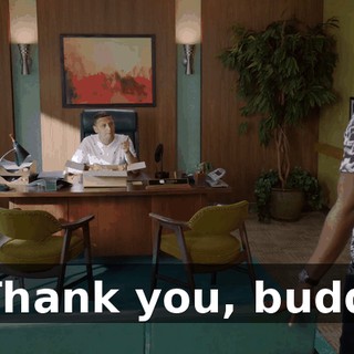 - Thank you, buddy.