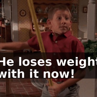 ♪ He loses weight with it now! ♪