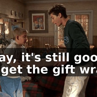 Okay, it's still good. I'll get the gift wrap.