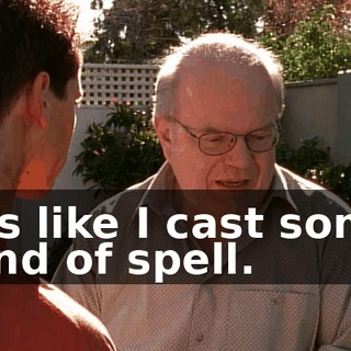 It's like I cast some kind of spell.