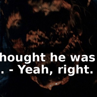 - I thought he was the one. - Yeah, right.