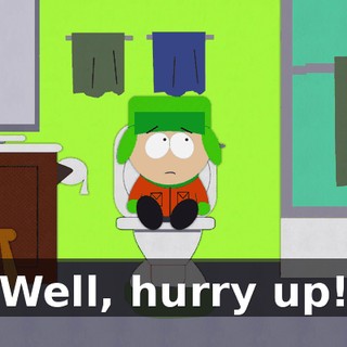 Well, hurry up!