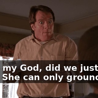 - Oh, my God, did we just--? - Go. She can only ground me.