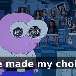 I've made my choice.