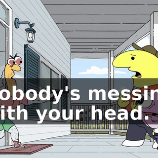 Nobody's messing with your head.
