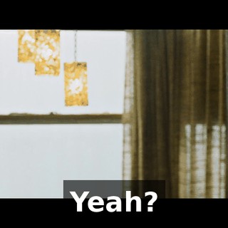 Yeah?